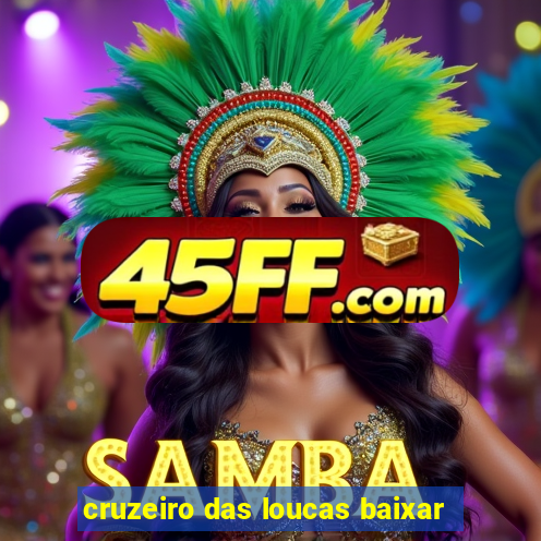 cruzeiro das loucas baixar